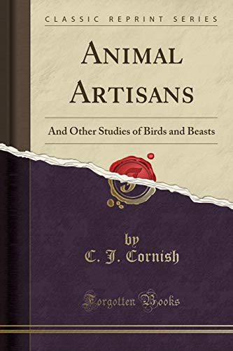 Imagen de archivo de Animal Artisans And Other Studies of Birds and Beasts Classic Reprint a la venta por PBShop.store US
