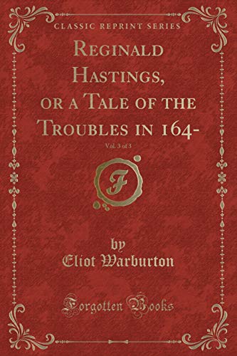 Beispielbild fr Reginald Hastings, or a Tale of the Troubles in 164, Vol 3 of 3 Classic Reprint zum Verkauf von PBShop.store US