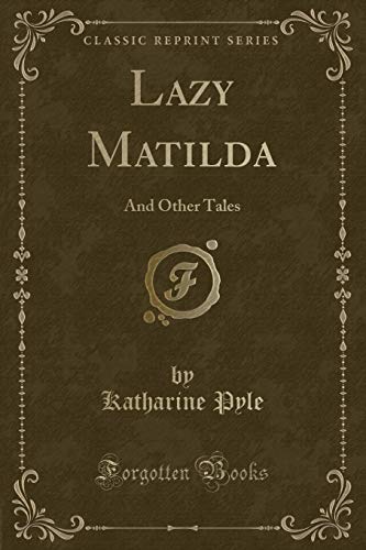 Stock image for Lazy Matilda And Other Tales Classic Reprint for sale by PBShop.store US