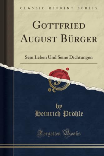 Stock image for Gottfried August Brger Sein Leben Und Seine Dichtungen Classic Reprint for sale by PBShop.store US