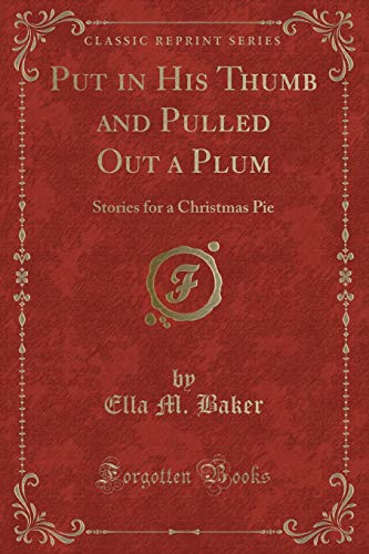 Beispielbild fr Put in His Thumb and Pulled Out a Plum Stories for a Christmas Pie Classic Reprint zum Verkauf von PBShop.store US