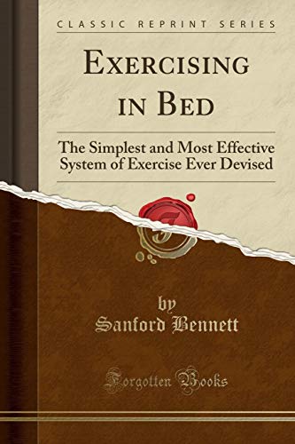 Beispielbild fr Exercising in Bed The Simplest and Most Effective System of Exercise Ever Devised Classic Reprint zum Verkauf von PBShop.store US