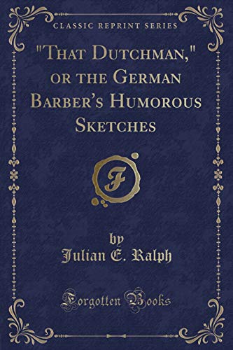 Beispielbild fr That Dutchman, or the German Barber's Humorous Sketches Classic Reprint zum Verkauf von PBShop.store US