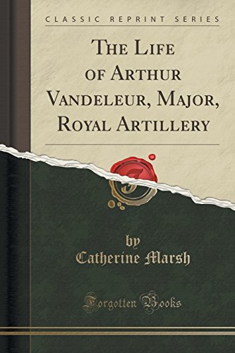 Stock image for The Life of Arthur Vandeleur, Major, Royal Artillery Classic Reprint for sale by PBShop.store US