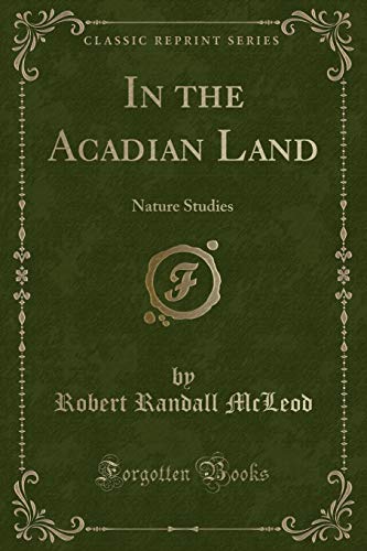 Beispielbild fr In the Acadian Land Nature Studies Classic Reprint zum Verkauf von PBShop.store US