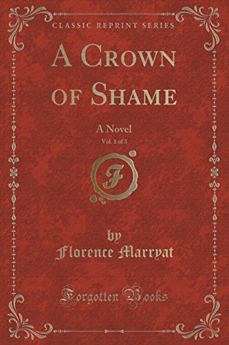 Imagen de archivo de A Crown of Shame, Vol 1 of 3 A Novel Classic Reprint a la venta por PBShop.store US