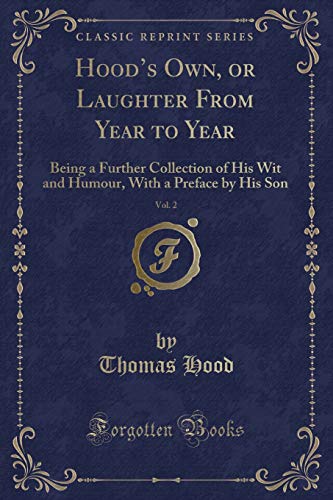 Stock image for Hood's Own, or Laughter From Year to Year, Vol 2 Being a Further Collection of His Wit and Humour, With a Preface by His Son Classic Reprint for sale by PBShop.store US