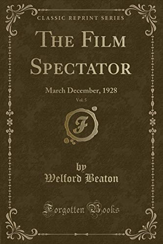 Stock image for The Film Spectator, Vol 5 March December, 1928 Classic Reprint for sale by PBShop.store US