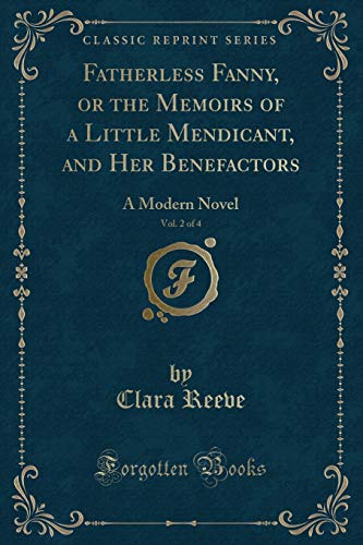 Beispielbild fr Fatherless Fanny, or the Memoirs of a Little Mendicant, and Her Benefactors, Vol 2 of 4 A Modern Novel Classic Reprint zum Verkauf von PBShop.store US