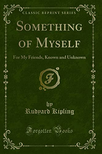 9781333577957: Something of Myself (Classic Reprint): For My Friends, Known and Unknown: For My Friends, Known and Unknown (Classic Reprint)