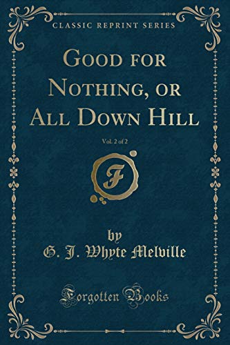 Imagen de archivo de Good for Nothing, or All Down Hill, Vol. 2 of 2 (Classic Reprint) a la venta por Reuseabook