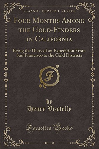 9781333585228: Four Months Among the Gold-Finders in California: Being the Diary of an Expedition From San Francisco to the Gold Districts (Classic Reprint)