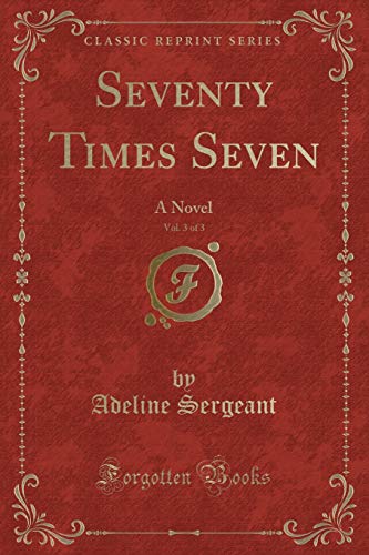 Beispielbild fr Seventy Times Seven, Vol 3 of 3 A Novel Classic Reprint zum Verkauf von PBShop.store US