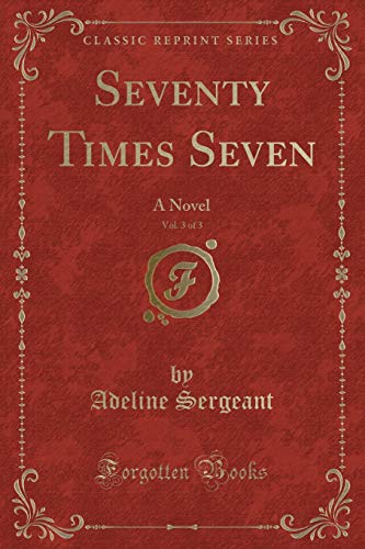 Imagen de archivo de Seventy Times Seven, Vol 3 of 3 A Novel Classic Reprint a la venta por PBShop.store US