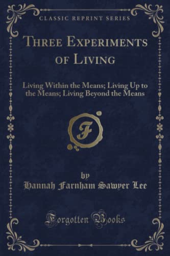 Stock image for Three Experiments of Living Living Within the Means Living Up to the Means Living Beyond the Means Classic Reprint for sale by PBShop.store US