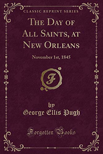 Beispielbild fr The Day of All Saints, at New Orleans: November 1st, 1845 (Classic Reprint) zum Verkauf von Reuseabook