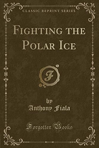 9781333592844: Fighting the Polar Ice (Classic Reprint)