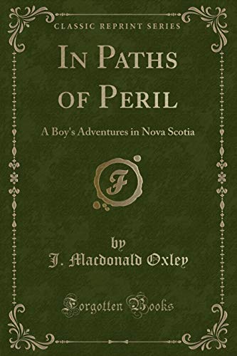 Stock image for In Paths of Peril A Boy's Adventures in Nova Scotia Classic Reprint for sale by PBShop.store US