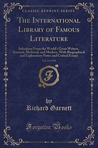 Imagen de archivo de The International Library of Famous Literature, Vol 13 of 20 Selections From the World's Great Writers, Ancient, Medieval, and Modern, With Notes and Critical Essays Classic Reprint a la venta por PBShop.store US