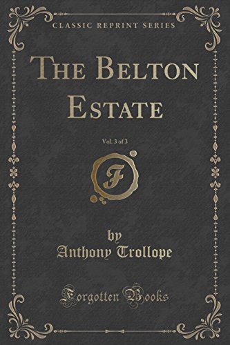 Imagen de archivo de The Belton Estate, Vol 3 of 3 Classic Reprint a la venta por PBShop.store US