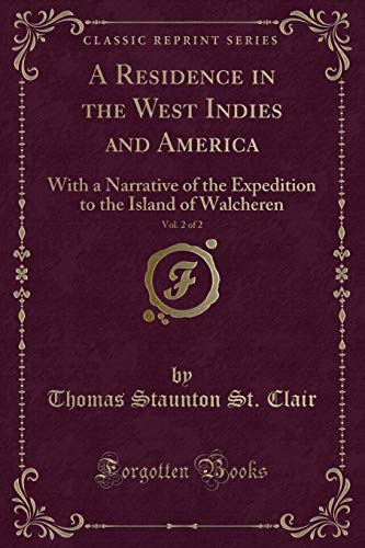 Stock image for A Residence in the West Indies and America, Vol 2 of 2 With a Narrative of the Expedition to the Island of Walcheren Classic Reprint for sale by PBShop.store US