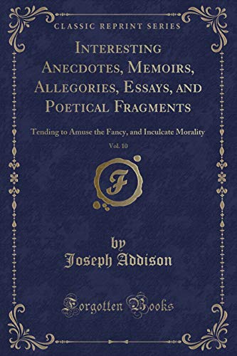 Beispielbild fr Interesting Anecdotes, Memoirs, Allegories, Essays, and Poetical Fragments, Vol 10 Tending to Amuse the Fancy, and Inculcate Morality Classic Reprint zum Verkauf von PBShop.store US