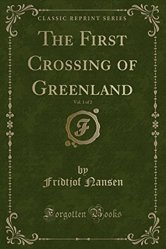 Stock image for The First Crossing of Greenland, Vol 1 of 2 Classic Reprint for sale by PBShop.store US