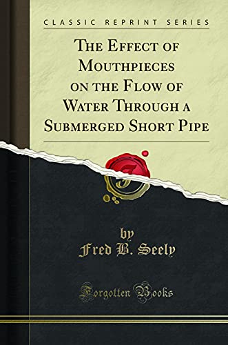 Stock image for The Effect of Mouthpieces on the Flow of Water Through a Submerged Short Pipe Classic Reprint for sale by PBShop.store US