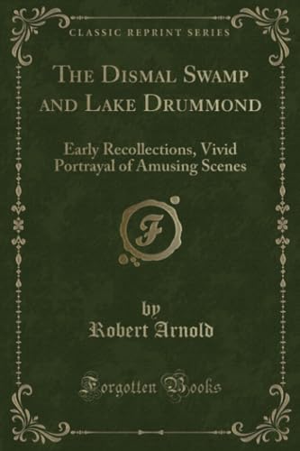 Beispielbild fr The Dismal Swamp and Lake Drummond (Classic Reprint): Early Recollections, Vivid Portrayal of Amusing Scenes: Early Recollections, Vivid Portrayal of Amusing Scenes (Classic Reprint) zum Verkauf von Reuseabook