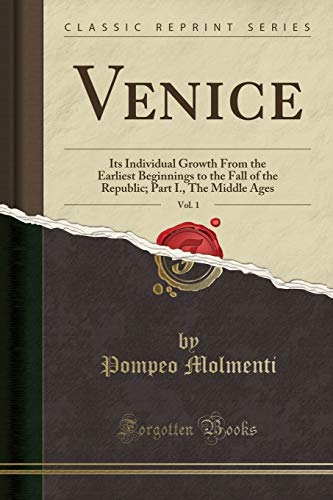 Stock image for Venice, Vol 1 Its Individual Growth From the Earliest Beginnings to the Fall of the Republic Part I, The Middle Ages Classic Reprint for sale by PBShop.store US