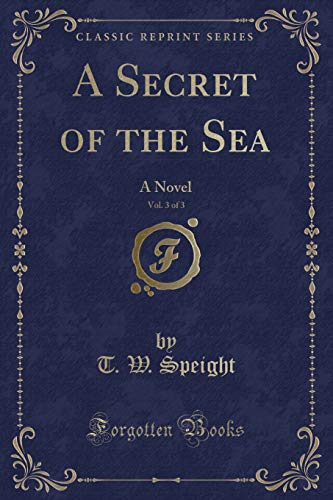 Imagen de archivo de A Secret of the Sea, Vol 3 of 3 A Novel Classic Reprint a la venta por PBShop.store US