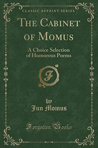 Stock image for The Cabinet of Momus A Choice Selection of Humorous Poems Classic Reprint for sale by PBShop.store US