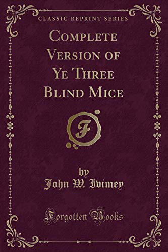 Imagen de archivo de Complete Version of Ye Three Blind Mice Classic Reprint a la venta por PBShop.store US