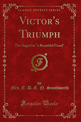 Beispielbild fr Victor's Triumph: The Sequel to "a Beautiful Fiend" (Classic Reprint) zum Verkauf von medimops