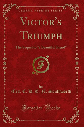 Stock image for Victor's Triumph: The Sequel to "a Beautiful Fiend" (Classic Reprint) for sale by medimops