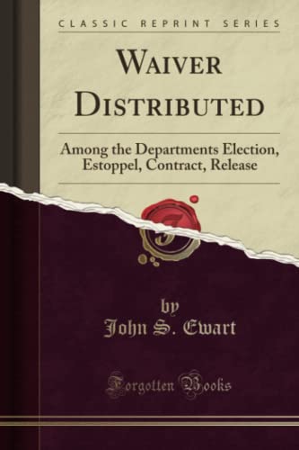 Stock image for Waiver Distributed Among the Departments Election, Estoppel, Contract, Release Classic Reprint for sale by PBShop.store US