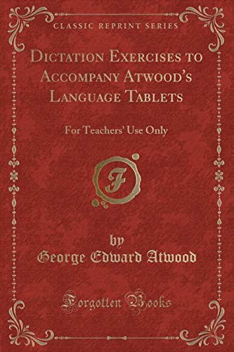 Beispielbild fr Dictation Exercises to Accompany Atwood's Language Tablets For Teachers' Use Only Classic Reprint zum Verkauf von PBShop.store US