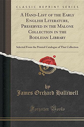 Beispielbild fr A HandList of the Early English Literature, Preserved in the Malone Collection in the Bodleian Library Selected From the Printed Catalogue of That Collection Classic Reprint zum Verkauf von PBShop.store US