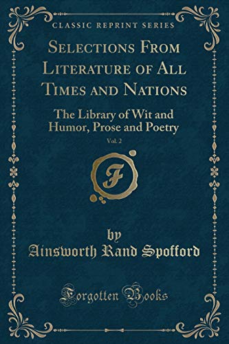 Stock image for Selections From Literature of All Times and Nations, Vol 2 The Library of Wit and Humor, Prose and Poetry Classic Reprint for sale by PBShop.store US