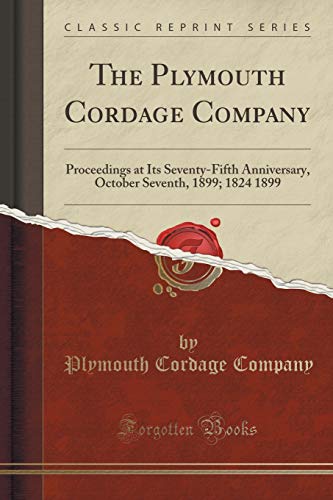 Stock image for The Plymouth Cordage Company Proceedings at Its SeventyFifth Anniversary, October Seventh, 1899 1824 1899 Classic Reprint for sale by PBShop.store US