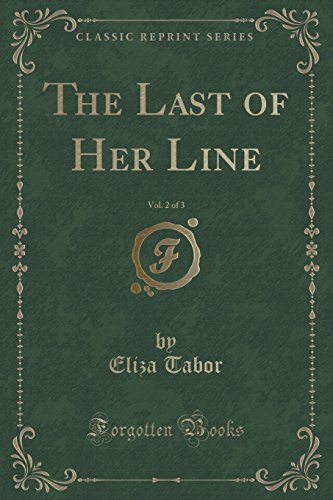 Stock image for The Last of Her Line, Vol 2 of 3 Classic Reprint for sale by PBShop.store US