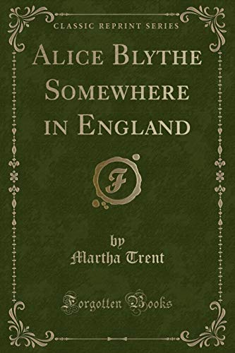 Stock image for Alice Blythe Somewhere in England Classic Reprint for sale by PBShop.store US