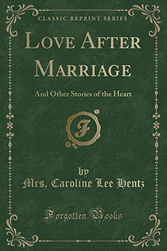 Stock image for Love After Marriage And Other Stories of the Heart Classic Reprint for sale by PBShop.store US