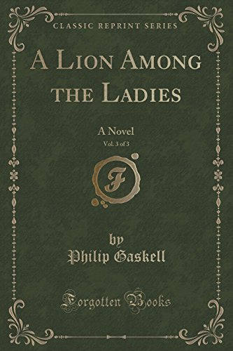 Imagen de archivo de A Lion Among the Ladies, Vol 3 of 3 A Novel Classic Reprint a la venta por PBShop.store US