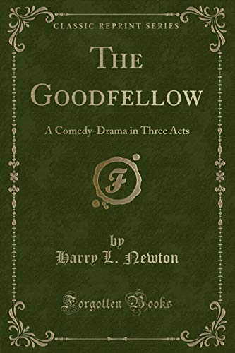 Stock image for The Goodfellow A ComedyDrama in Three Acts Classic Reprint for sale by PBShop.store US