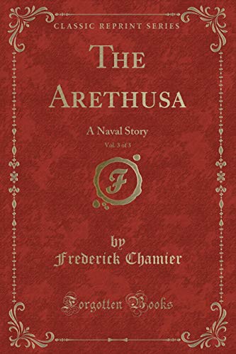 Stock image for The Arethusa, Vol 3 of 3 A Naval Story Classic Reprint for sale by PBShop.store US