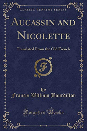 Stock image for Aucassin and Nicolette Translated From the Old French Classic Reprint for sale by PBShop.store US