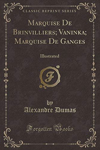 9781333653903: Marquise de Brinvilliers; Vaninka; Marquise de Ganges: Illustrated (Classic Reprint)