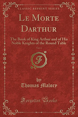 Stock image for Le Morte Darthur, Vol 4 The Book of King Arthur and of His Noble Knights of the Round Table Classic Reprint for sale by PBShop.store US