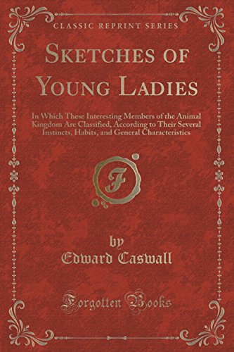Imagen de archivo de Sketches of Young Ladies In Which These Interesting Members of the Animal Kingdom Are Classified, According to Their Several Instincts, Habits, and General Characteristics Classic Reprint a la venta por PBShop.store US